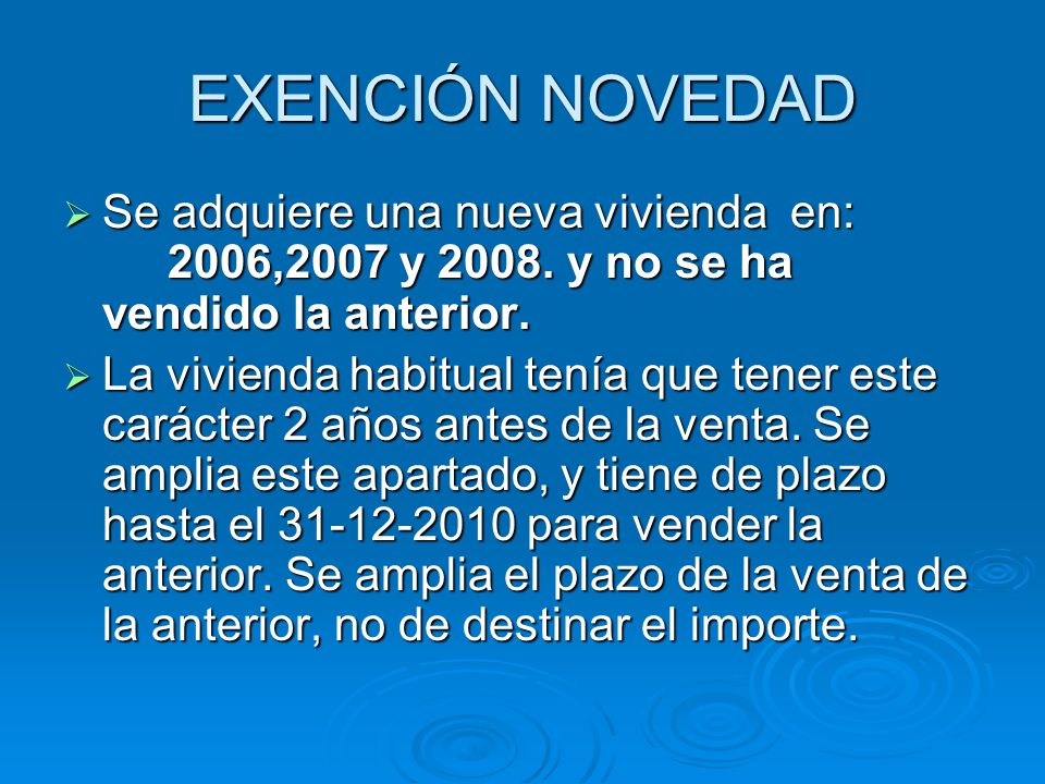 EXENCIÓN NOVEDAD Se adquiere una nueva vivienda en: 2006,2007 y y no se ha vendido la anterior.