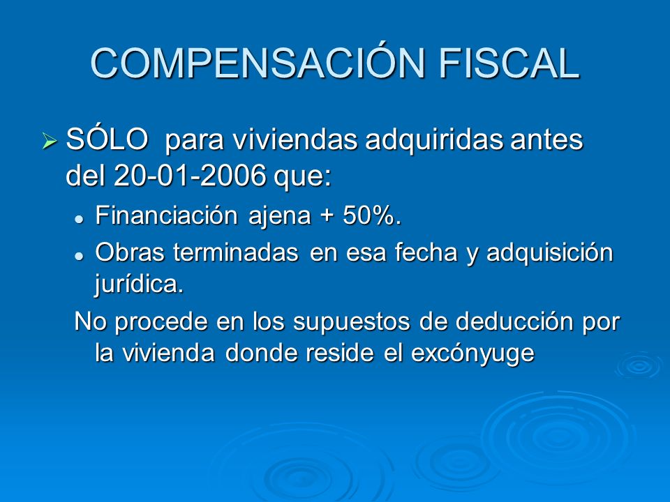 COMPENSACIÓN FISCAL SÓLO para viviendas adquiridas antes del que: Financiación ajena + 50%.