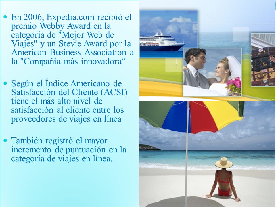 En 2006, Expedia.com recibió el premio Webby Award en la categoría de Mejor Web de Viajes y un Stevie Award por la American Business Association a la Compañía más innovadora