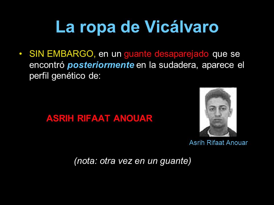 La ropa de Vicálvaro SIN EMBARGO, en un guante desaparejado que se encontró posteriormente en la sudadera, aparece el perfil genético de: