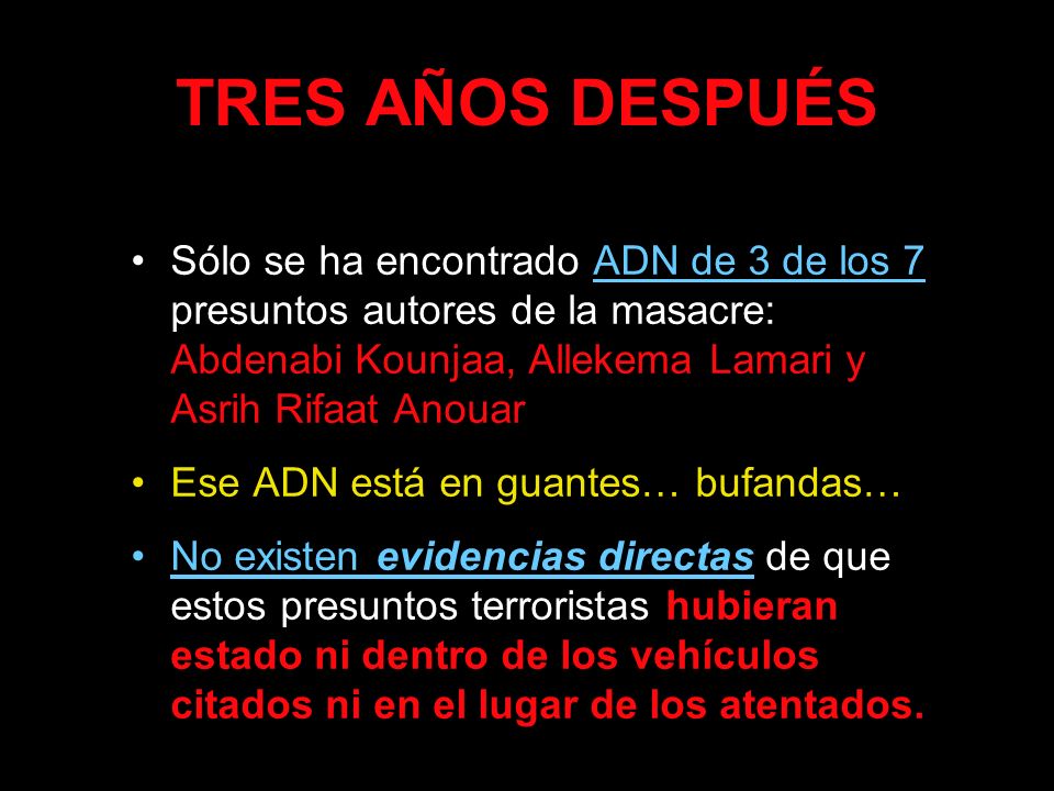 TRES AÑOS DESPUÉS Sólo se ha encontrado ADN de 3 de los 7 presuntos autores de la masacre: Abdenabi Kounjaa, Allekema Lamari y Asrih Rifaat Anouar.
