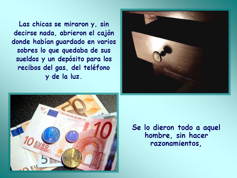 Se lo dieron todo a aquel hombre, sin hacer razonamientos,