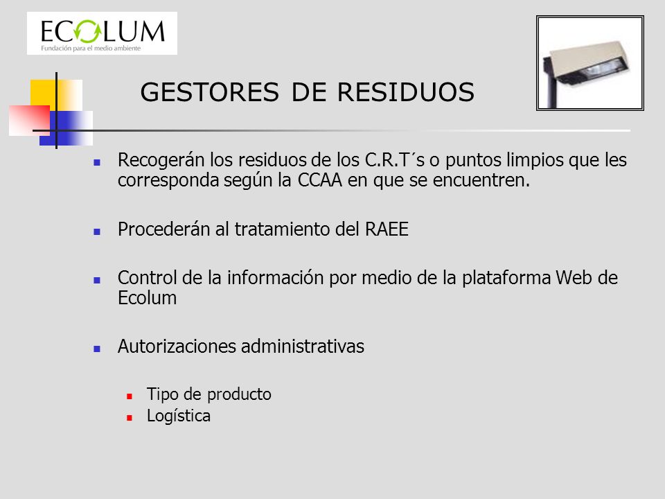 GESTORES DE RESIDUOS Recogerán los residuos de los C.R.T´s o puntos limpios que les corresponda según la CCAA en que se encuentren.