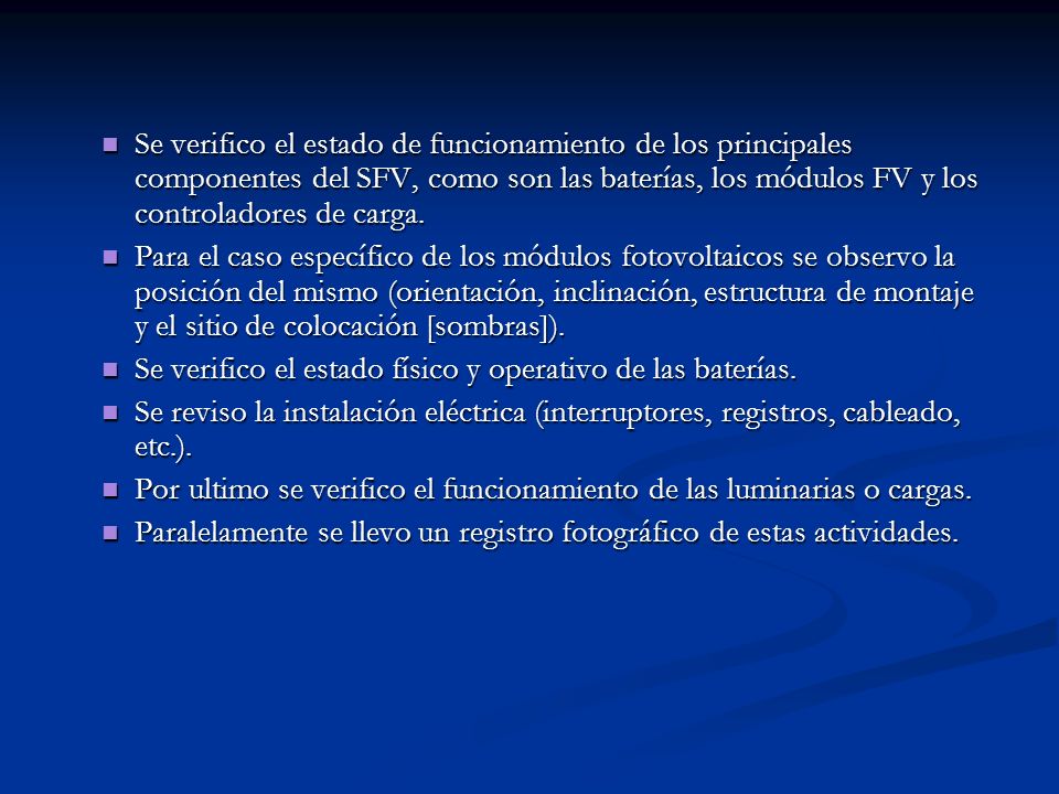 Se verifico el estado de funcionamiento de los principales componentes del SFV, como son las baterías, los módulos FV y los controladores de carga.