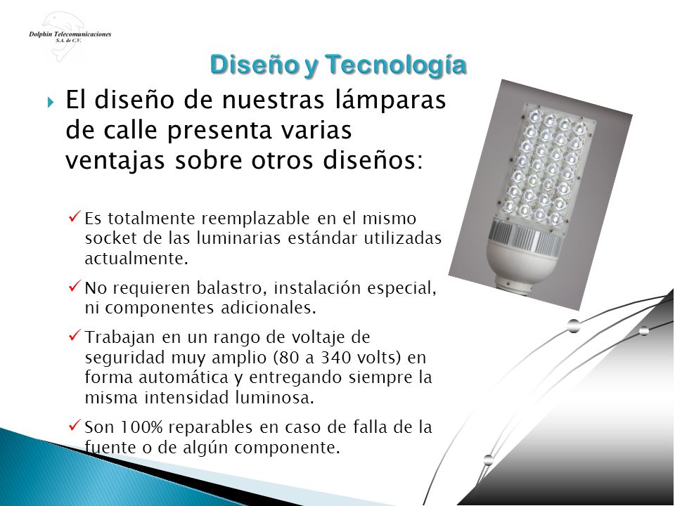 Diseño y Tecnología El diseño de nuestras lámparas de calle presenta varias ventajas sobre otros diseños: