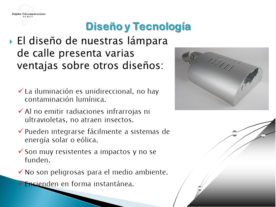 Diseño y Tecnología El diseño de nuestras lámpara de calle presenta varias ventajas sobre otros diseños: