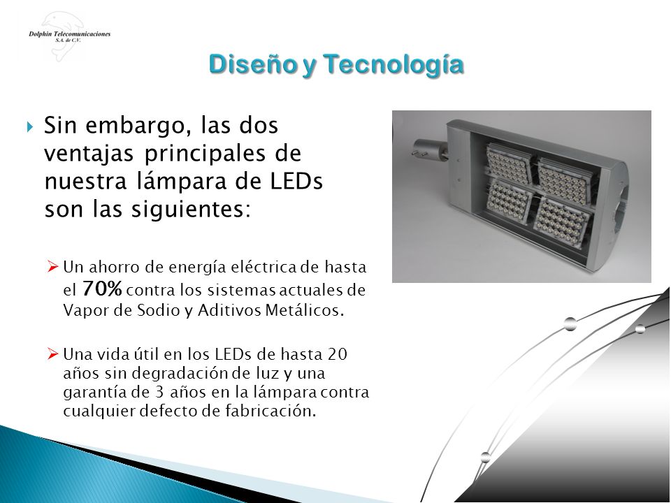 Diseño y Tecnología Sin embargo, las dos ventajas principales de nuestra lámpara de LEDs son las siguientes: