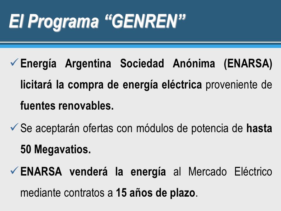 El Programa GENREN Energía Argentina Sociedad Anónima (ENARSA) licitará la compra de energía eléctrica proveniente de fuentes renovables.