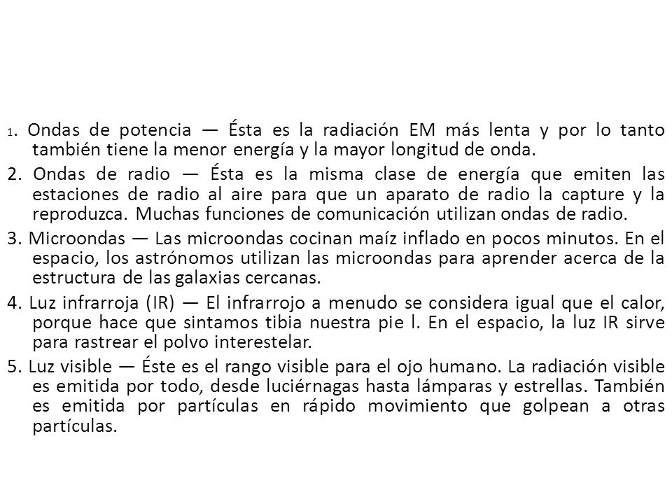1. Ondas de potencia — Ésta es la radiación EM más lenta y por lo tanto también tiene la menor energía y la mayor longitud de onda.
