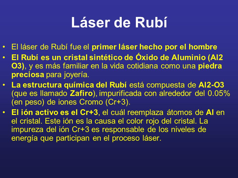 Láser de Rubí El láser de Rubí fue el primer láser hecho por el hombre