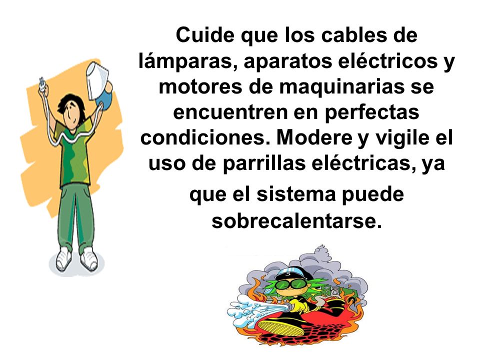 Cuide que los cables de lámparas, aparatos eléctricos y motores de maquinarias se encuentren en perfectas condiciones.