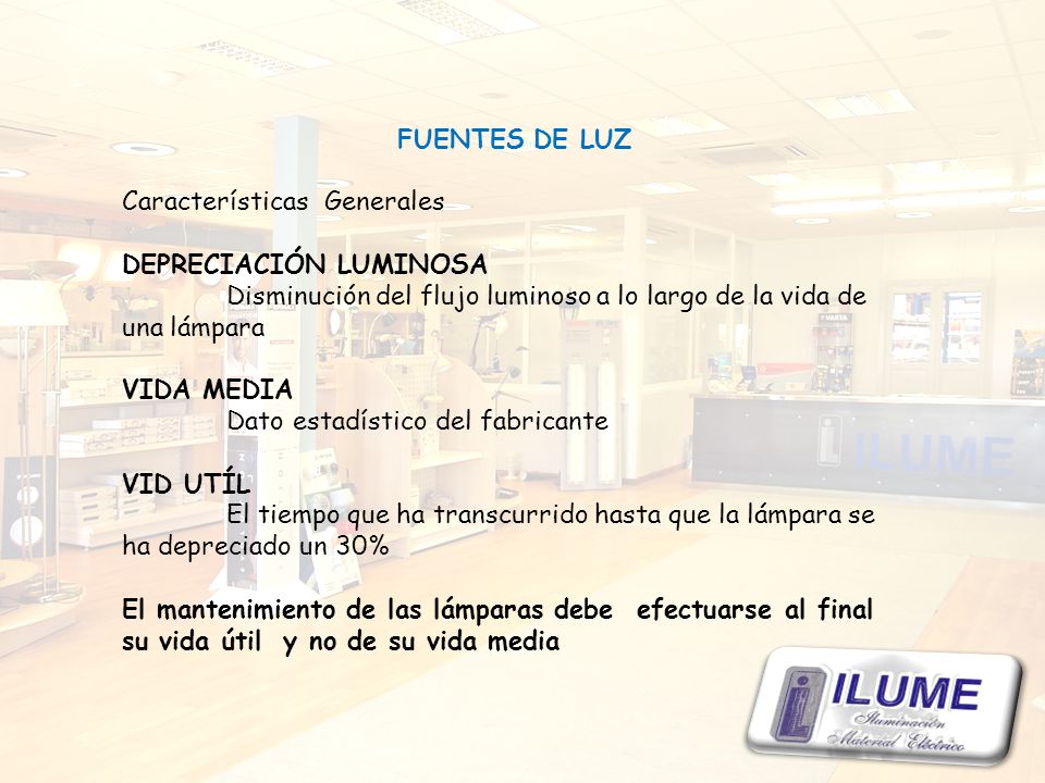 FUENTES DE LUZ Características Generales. DEPRECIACIÓN LUMINOSA. Disminución del flujo luminoso a lo largo de la vida de una lámpara.