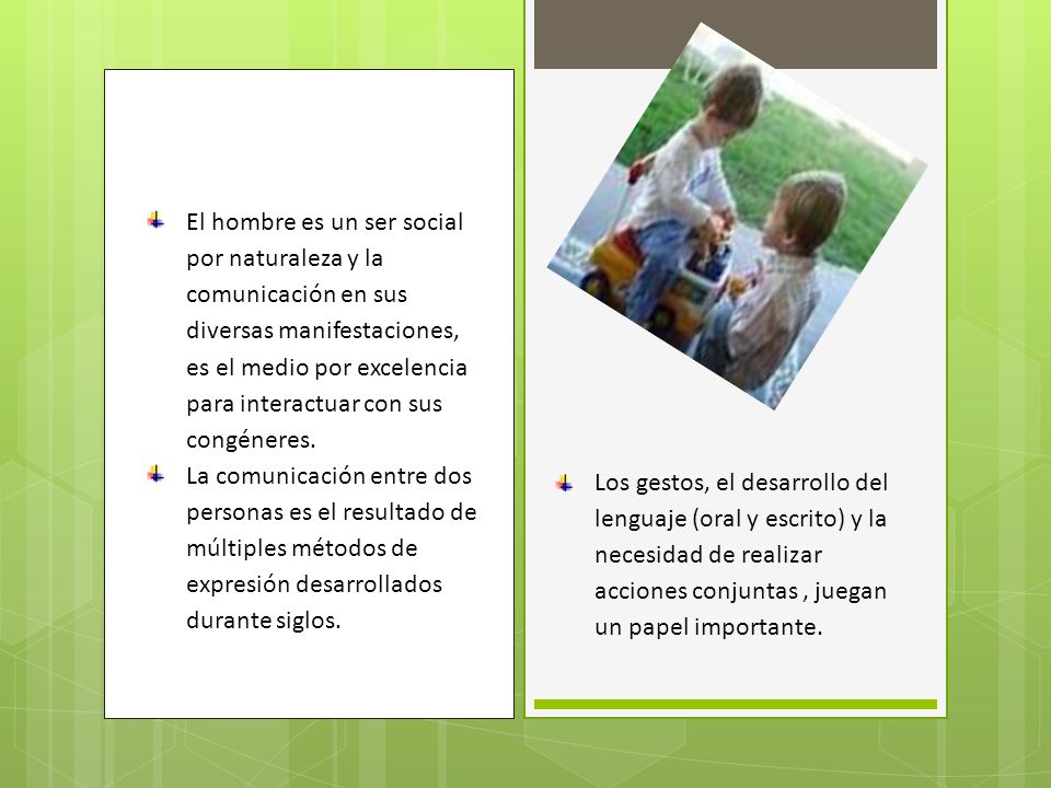 El hombre es un ser social por naturaleza y la comunicación en sus diversas manifestaciones, es el medio por excelencia para interactuar con sus congéneres.