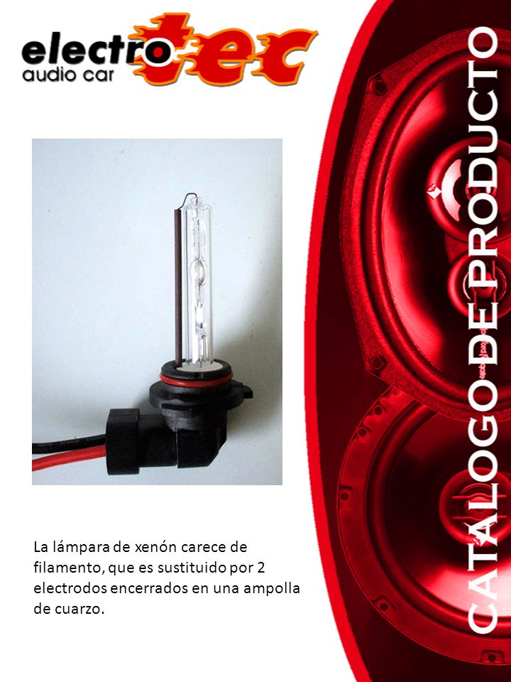 La lámpara de xenón carece de filamento, que es sustituido por 2 electrodos encerrados en una ampolla de cuarzo.