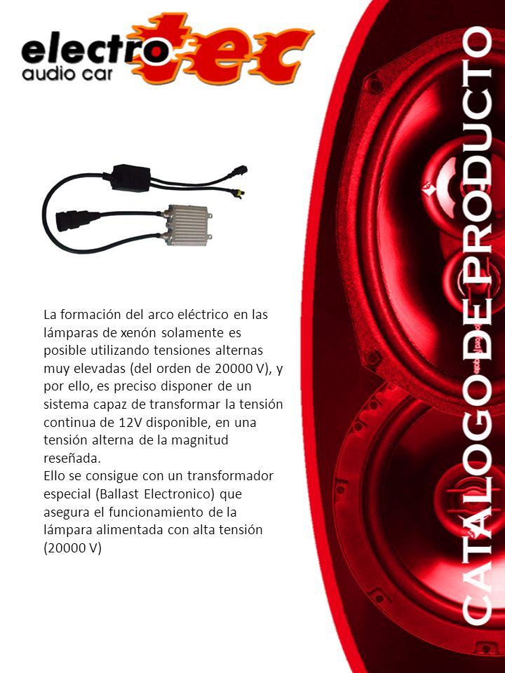 La formación del arco eléctrico en las lámparas de xenón solamente es posible utilizando tensiones alternas muy elevadas (del orden de V), y por ello, es preciso disponer de un sistema capaz de transformar la tensión continua de 12V disponible, en una tensión alterna de la magnitud reseñada.