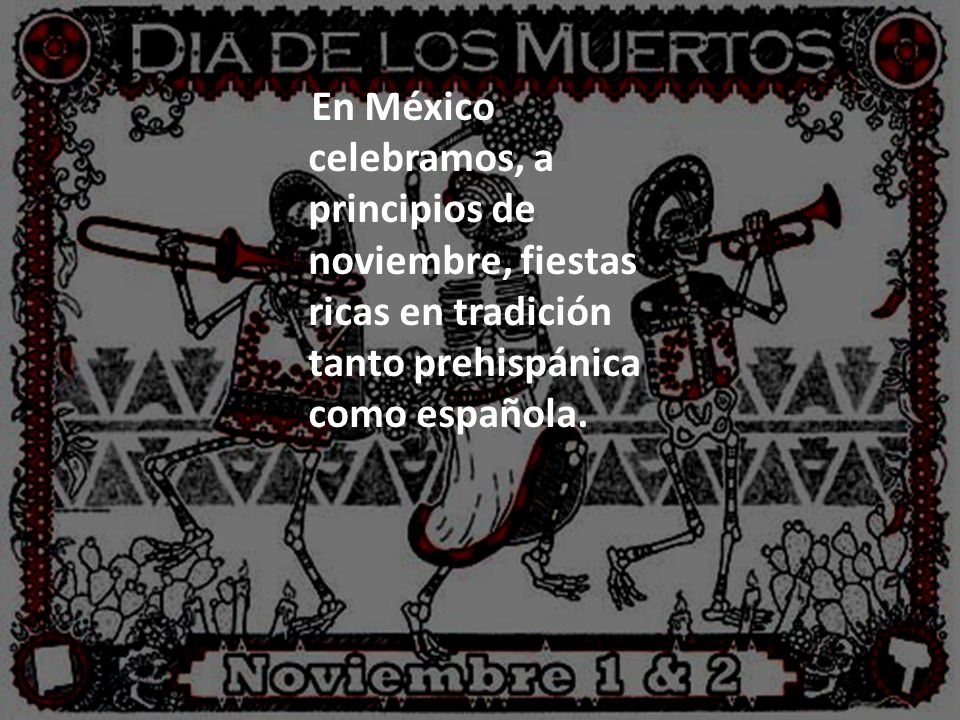 En México celebramos, a principios de noviembre, fiestas ricas en tradición tanto prehispánica como española.