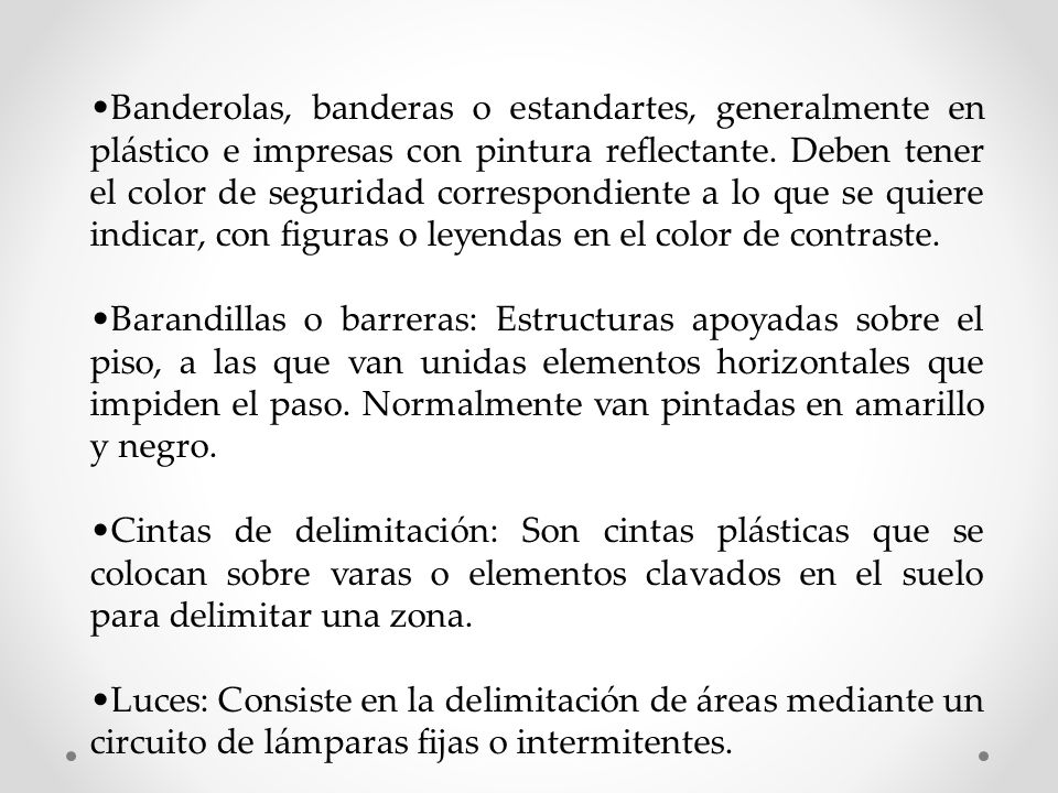 •Banderolas, banderas o estandartes, generalmente en plástico e impresas con pintura reflectante. Deben tener el color de seguridad correspondiente a lo que se quiere indicar, con figuras o leyendas en el color de contraste.