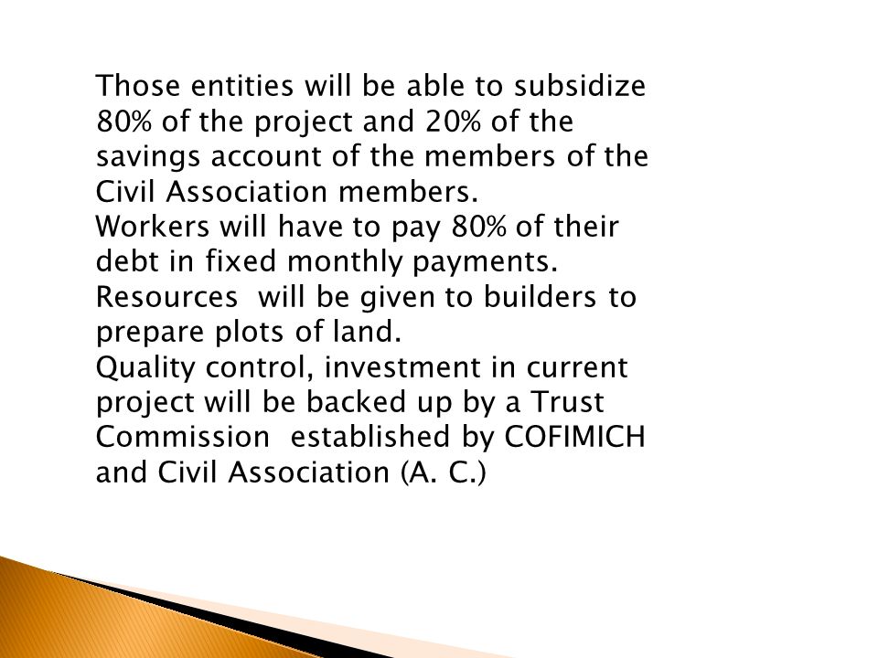Those entities will be able to subsidize 80% of the project and 20% of the savings account of the members of the Civil Association members.