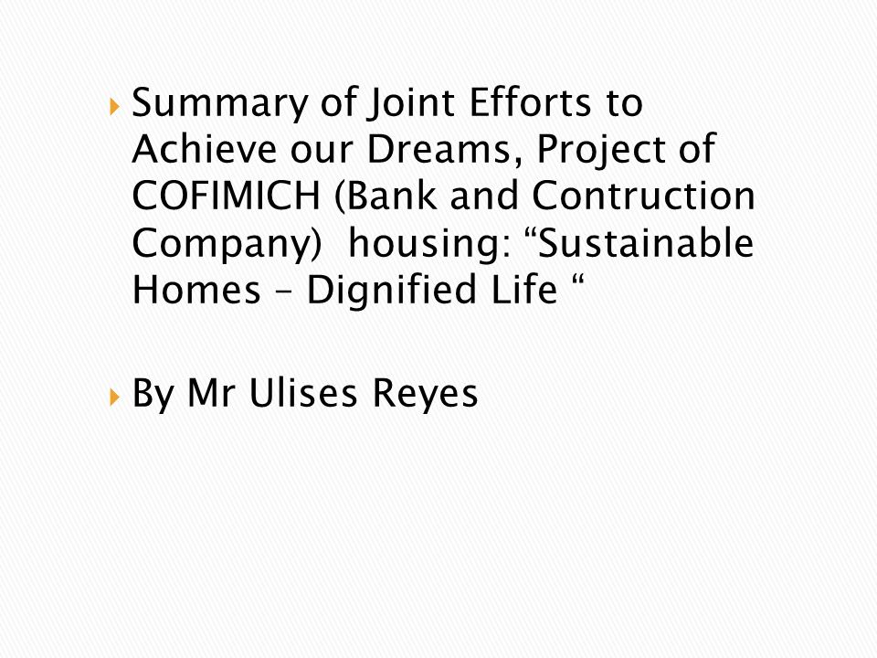 Summary of Joint Efforts to Achieve our Dreams, Project of COFIMICH (Bank and Contruction Company) housing: Sustainable Homes – Dignified Life
