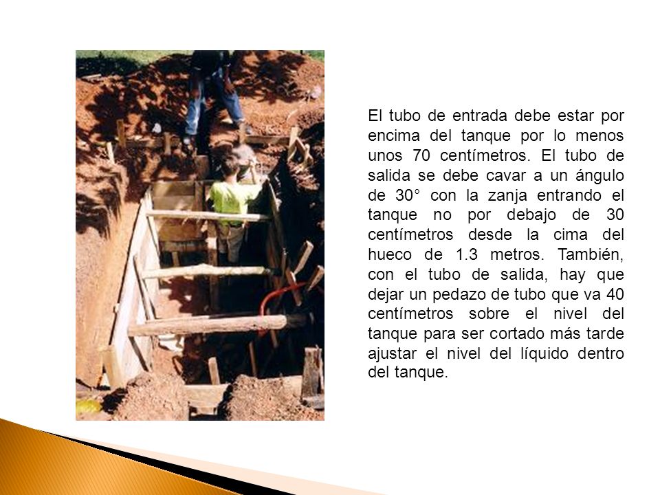 El tubo de entrada debe estar por encima del tanque por lo menos unos 70 centímetros.