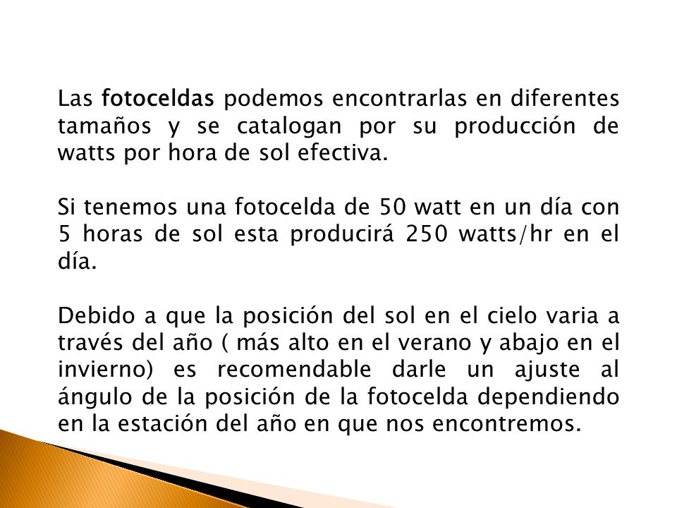 Las fotoceldas podemos encontrarlas en diferentes tamaños y se catalogan por su producción de watts por hora de sol efectiva.