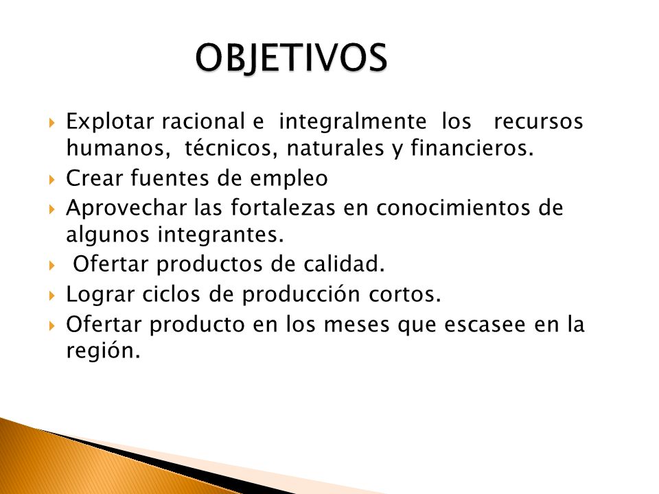 OBJETIVOS Explotar racional e integralmente los recursos humanos, técnicos, naturales y financieros.