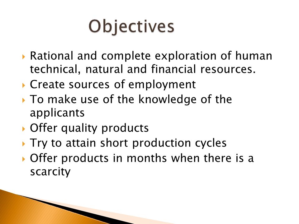 Objectives Rational and complete exploration of human technical, natural and financial resources. Create sources of employment.