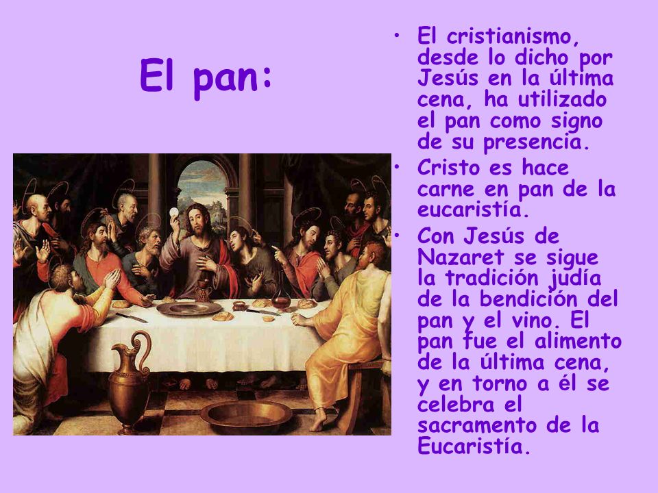 El cristianismo, desde lo dicho por Jesús en la última cena, ha utilizado el pan como signo de su presencia.