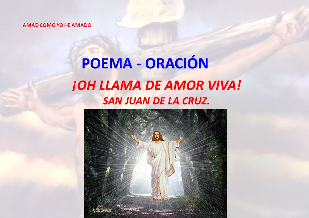 POEMA - ORACIÓN ¡OH LLAMA DE AMOR VIVA! SAN JUAN DE LA CRUZ.