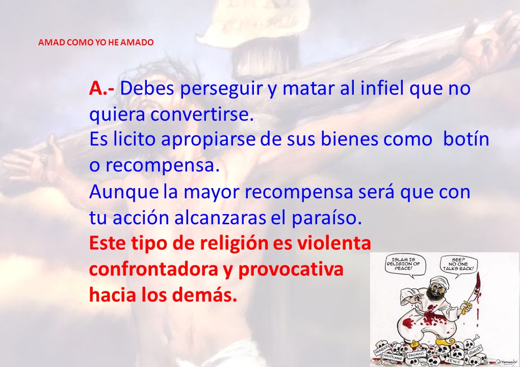 A.- Debes perseguir y matar al infiel que no quiera convertirse.