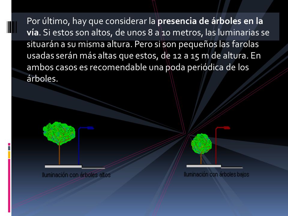 Por último, hay que considerar la presencia de árboles en la vía
