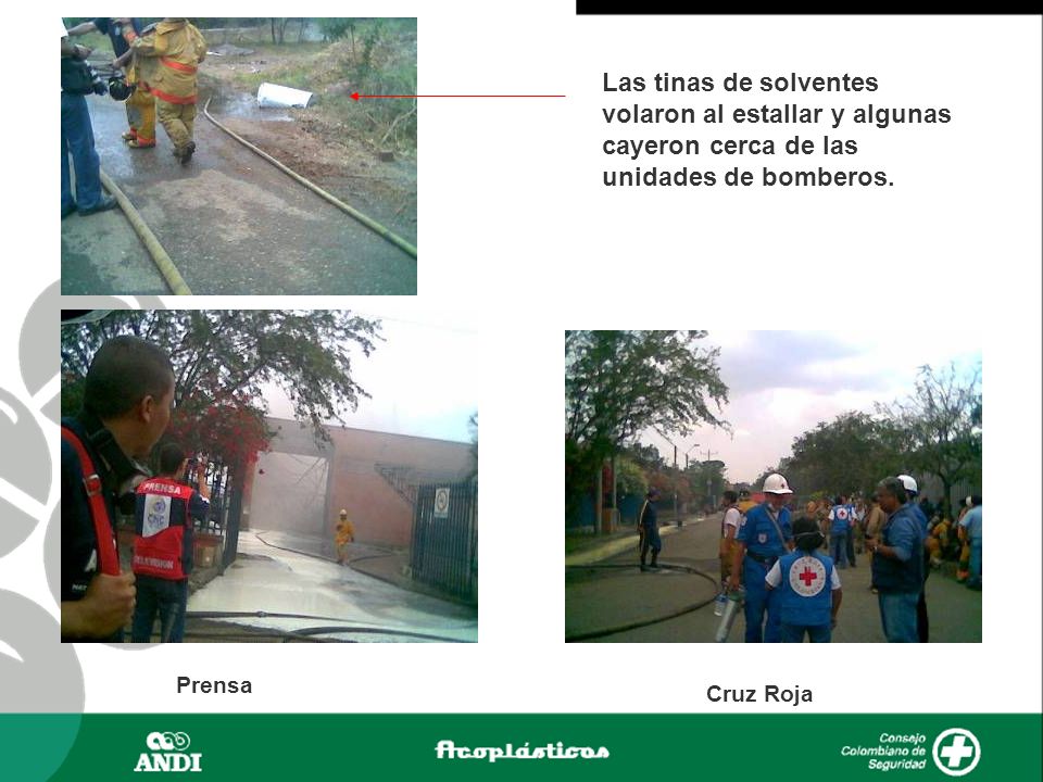 Las tinas de solventes volaron al estallar y algunas cayeron cerca de las unidades de bomberos.