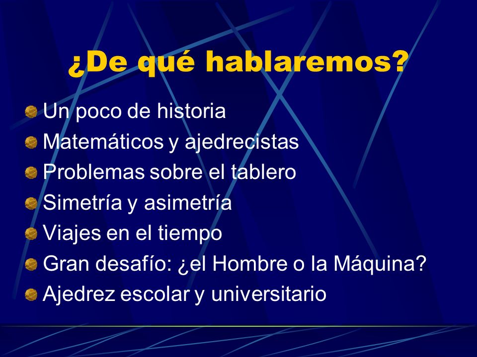 ¿De qué hablaremos Un poco de historia Matemáticos y ajedrecistas