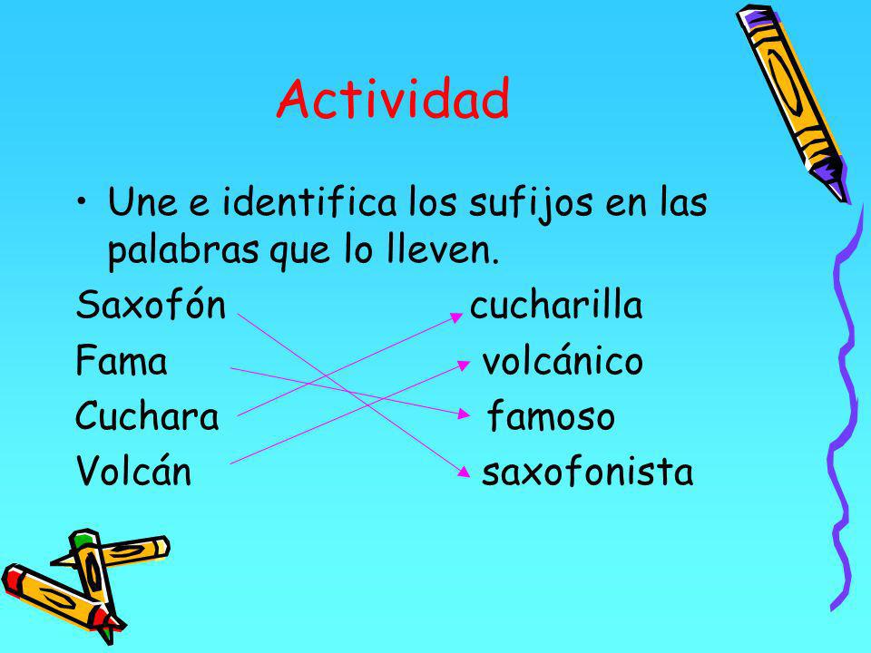Actividad Une e identifica los sufijos en las palabras que lo lleven.