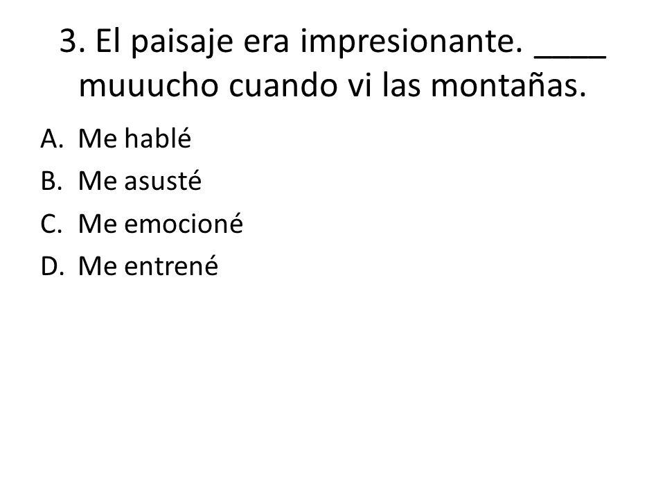 3. El paisaje era impresionante. ____ muuucho cuando vi las montañas.