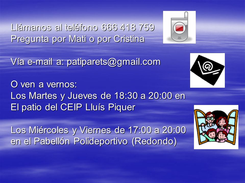 Llámanos al teléfono Pregunta por Mati o por Cristina. Vía  a:
