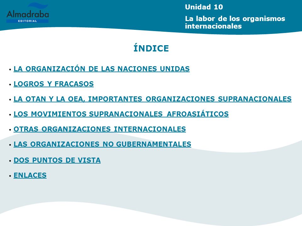 ÍNDICE Unidad 10 La labor de los organismos internacionales
