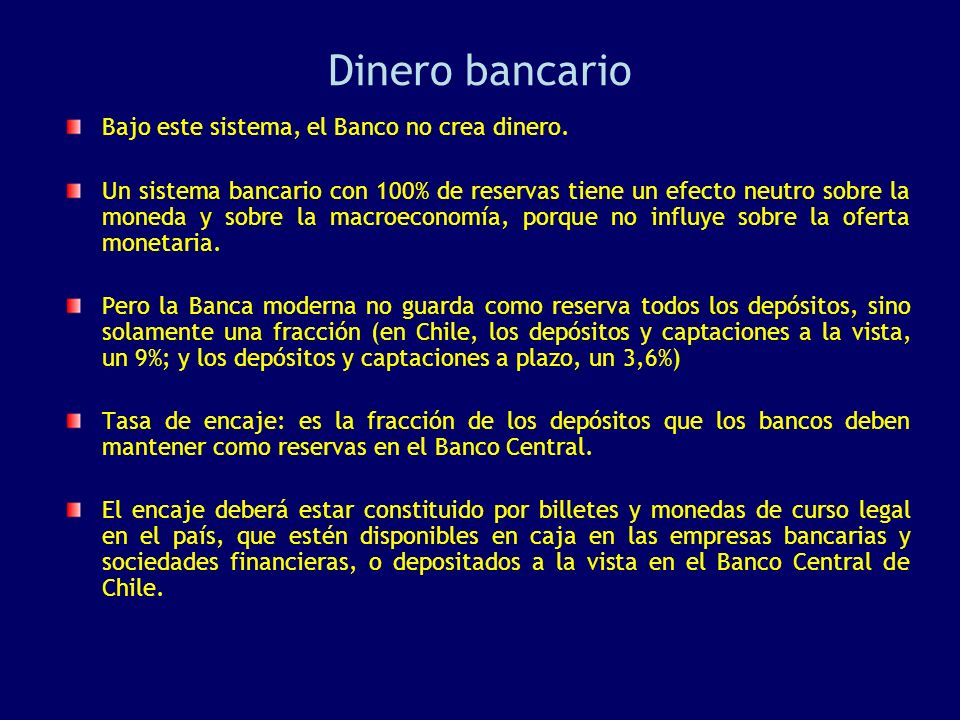 Dinero bancario Bajo este sistema, el Banco no crea dinero.