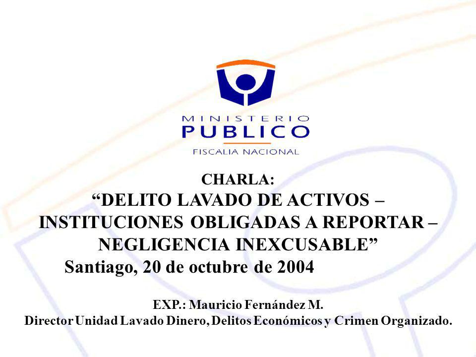 CHARLA: DELITO LAVADO DE ACTIVOS – INSTITUCIONES OBLIGADAS A REPORTAR – NEGLIGENCIA INEXCUSABLE Santiago, 20 de octubre de
