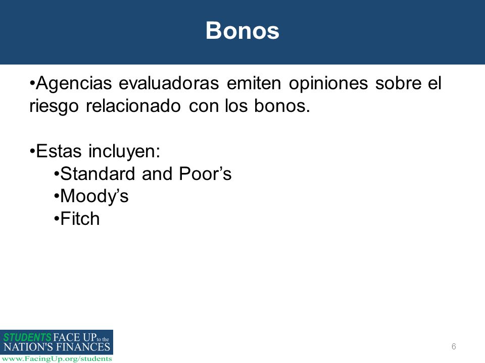 Bonos Agencias evaluadoras emiten opiniones sobre el riesgo relacionado con los bonos. Estas incluyen: