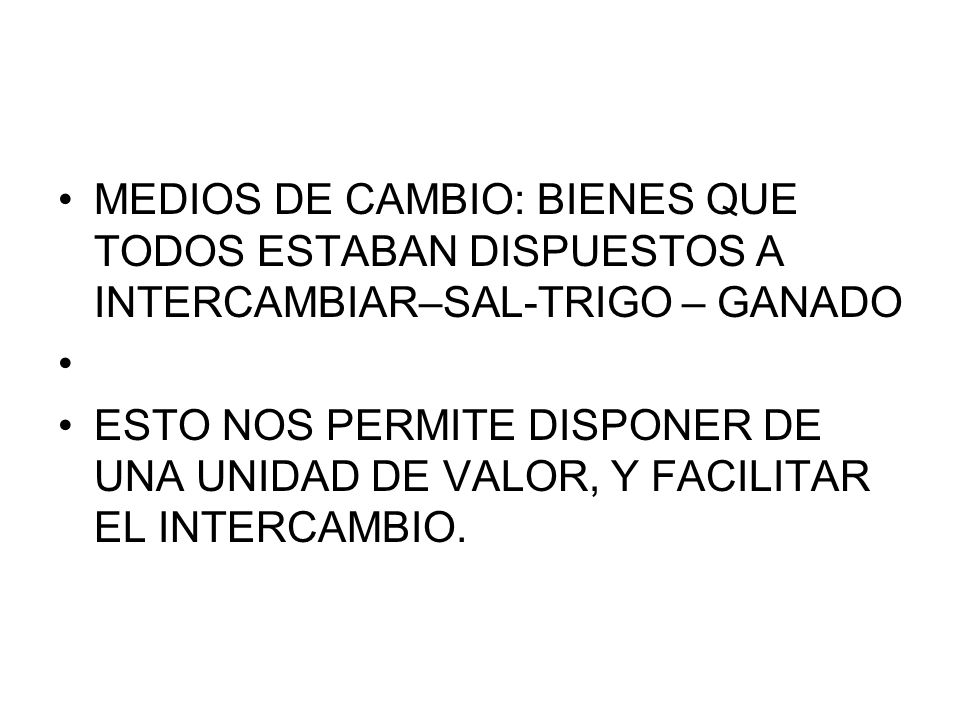 MEDIOS DE CAMBIO: BIENES QUE TODOS ESTABAN DISPUESTOS A INTERCAMBIAR–SAL-TRIGO – GANADO