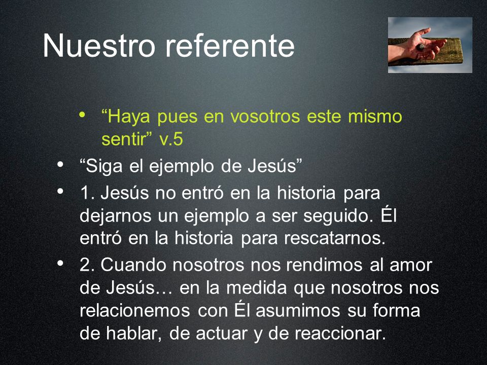Nuestro referente Haya pues en vosotros este mismo sentir v.5