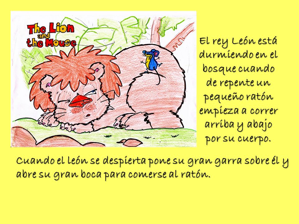 El rey León está durmiendo en el bosque cuando de repente un pequeño ratón empieza a correr arriba y abajo por su cuerpo.
