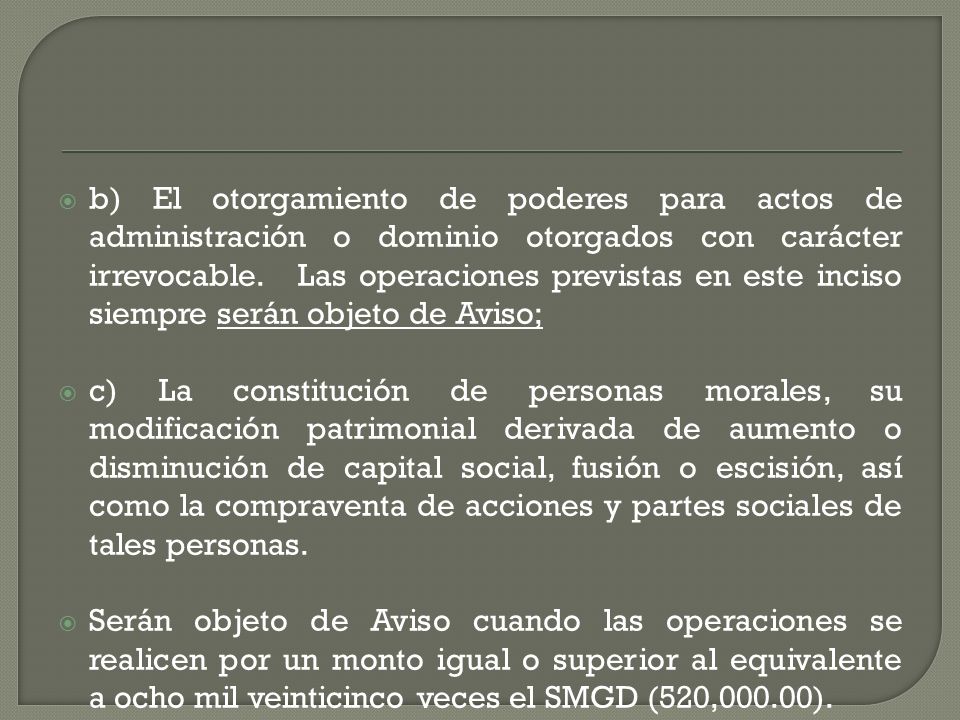 b) El otorgamiento de poderes para actos de administración o dominio otorgados con carácter irrevocable. Las operaciones previstas en este inciso siempre serán objeto de Aviso;