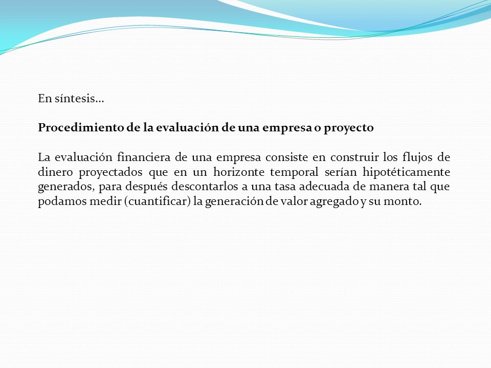 En síntesis... Procedimiento de la evaluación de una empresa o proyecto.
