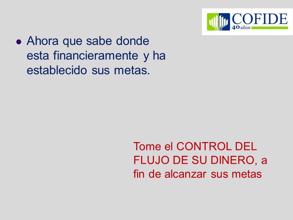 Ahora que sabe donde esta financieramente y ha establecido sus metas.