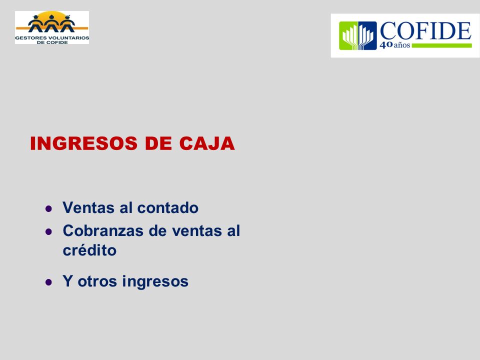 INGRESOS DE CAJA Ventas al contado Cobranzas de ventas al crédito