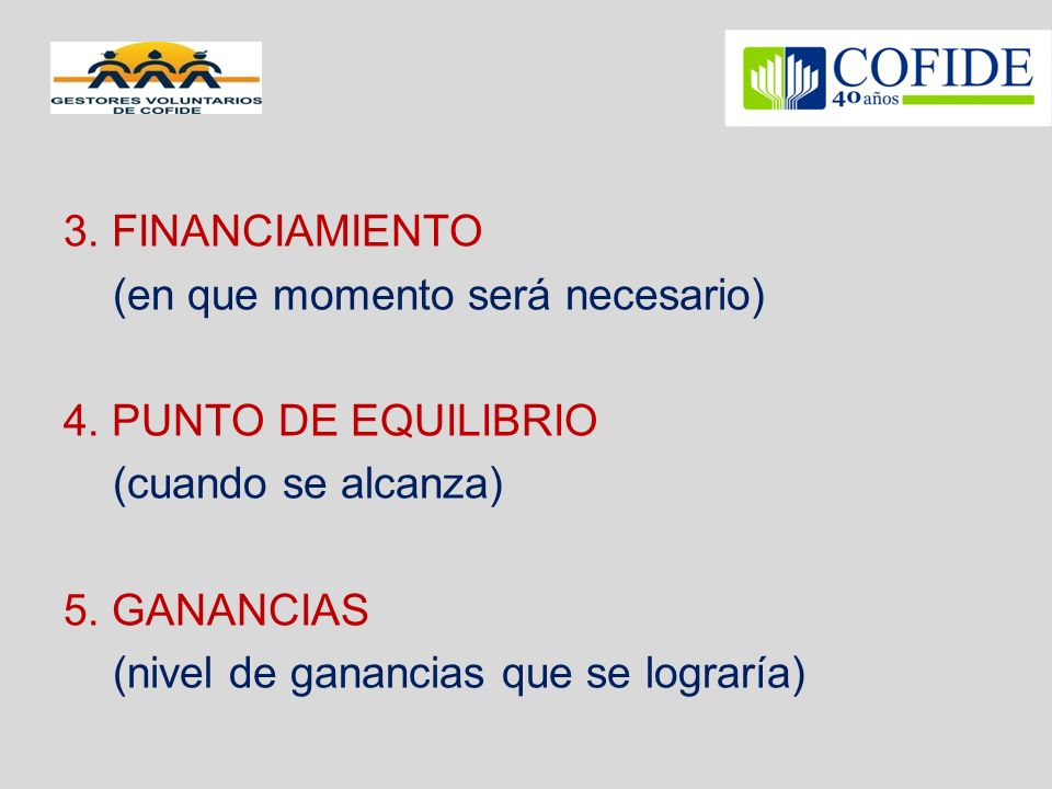 3. FINANCIAMIENTO (en que momento será necesario) 4. PUNTO DE EQUILIBRIO. (cuando se alcanza) 5. GANANCIAS.
