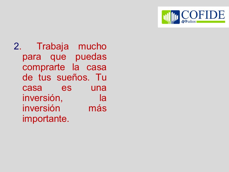2. Trabaja mucho para que puedas comprarte la casa de tus sueños