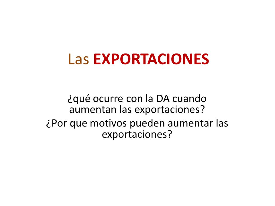 Las EXPORTACIONES ¿qué ocurre con la DA cuando aumentan las exportaciones.